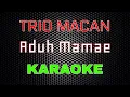 Trio Macan - Aduh Mamae [Karaoke] | LMusical