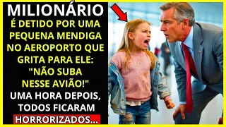 PEQUENA MENDIGA GRITA AO MILIONÁRIO NO AEROPORTO 'NÃO ENTRE NESSE AVIÃO!' O QUE ACONTECEU DEPOIS...