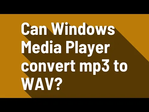 Download MP3 Can Windows Media Player convert mp3 to WAV?