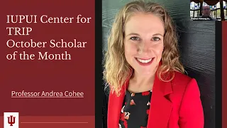 IUPUI Center for TRIP Scholar of the Month Presentation October 22 2021 - Andrea Cohee
