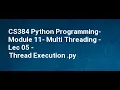 CS384 Python Programming Module 11 Multi Threading Lec 04 05 Serial vs Thread Execution