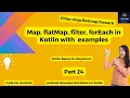 Map flatMap filter forEach in kotlin kotlin Basics for beginner Part 24 codeforandroid