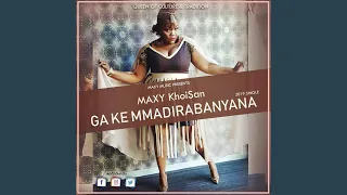 ga ke mmadirabanyana