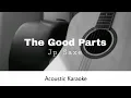 Jp Saxe - The Good Parts (Acoustic Karaoke)