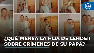 Que piensa la hija de Carlos Le er sobre los crimenes que cometio su papa