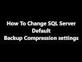 How to - Change SQL Server Backup compression settings