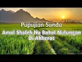 Download Lagu PUPUJIAN SUNDA AMAL SHOLEH NU BAKAL NULUNGAN DI AKHERAT