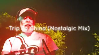 trip to china nostalgic mix 