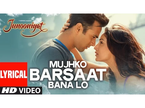 Download MP3 Mujhko Barsaat Bana Lo Full Song with Lyrics | Junooniyat | Pulkit Samrat, Yami Gautam | T-Series