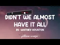 Didn't We Almost Have It All - Whitney Houston (Lyrics) 🎵