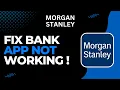 How to Fix Morgan Stanley Bank App Not Working