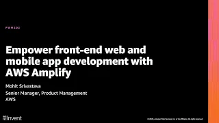 AWS re Invent 2020 Empower front-end web and mobile app development with AWS Amplify