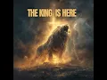 The King Is Here