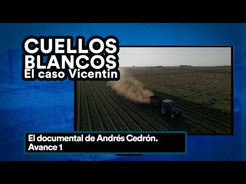 CUELLOS BLANCOS El caso Vicentin -  Avance