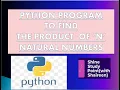Python Program to find the Product of n natural numbers Python Program by using for loop