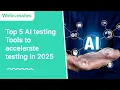 Top 5 AI testing Tools to accelerate testing in 2025 Webo AI