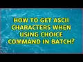 How to get ASCII characters when using choice command in batch
