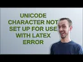 Unicode character not set up for use with LaTeX error