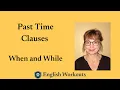 How to Use Time Clauses in the Simple Past When and While - English Workouts