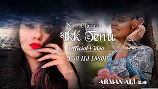 IKK TENU (Official Video) Nav Cheema || Arman Ali 2.0 Music Song Full HD 1080P