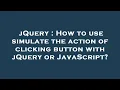 jQuery How to use simulate the action of clicking button with jQuery or JavaScript