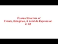 Course Structure of Events Delegates and Lambda Expression