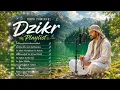 Most Powerful Islamic Dzikr Playlist for Calmness, Healing and Spiritual Growth