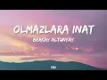 Berkay Altunyay - Olmazlara İnat ( Lyrics - Sözleri )