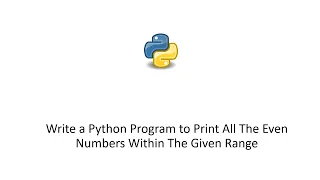 Write a Python Program to Print All The Even Numbers Within The Given Range