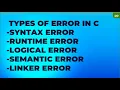 TYPES OF ERROR IN C - SYNTAX ERROR-RUNTIME ERROR-LOGICAL ERROR-SEMANTIC ERROR-LINKER ERROR