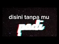 Download Lagu Disini Tanpa mu - Padi [ LIRIK] jernih HD