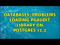 Databases Problems loading pgAudit library on Postgres 12 2 2 Solutions