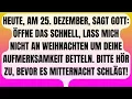 Lagu GOTT SAGT: ÖFFNE DAS SCHNELL, LASS MICH NICHT AN WEIHNACHTEN UM DEINE AUFMERKSAMKEIT BETTELN!
