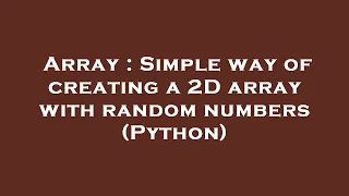 Array Simple way of creating a 2D array with random numbers Python