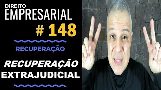 Direito Empresarial - Aula #148 - Recuperação Extrajudicial