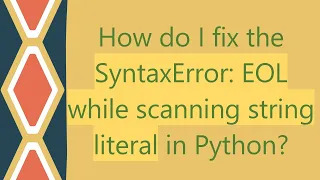 How do I fix the SyntaxError EOL while scanning string literal in Python