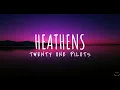 twenty one pilots: Heathens (Lyrics) 1 Hour