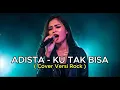 Download Lagu Adista – Ku Tak Bisa 🎸 Rock Version | AI Cover by Indah Cover