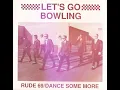 Let's Go Bowling - Rude 69