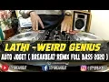 Download Lagu DJ LATHI - WEIRD GENIUS  BREAKBEAT AUTO JOGET FULL BASS 2020 