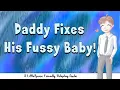 Daddy Fixes His Fussy Baby A LittleSpace Friendly Roleplay