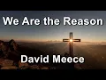 Download Lagu We Are the Reason - David Meece  (Lyrics)