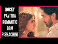 Rocky-Pavitra Romantic BGM | Ep 48 | Pishachini