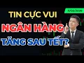 Lagu Nóng..Ngân Hàng Đón Tin Cực Vui, VNINDEX Tăng Sau Tết ? | Chứng khoán hôm nay | Nhận định thị trường