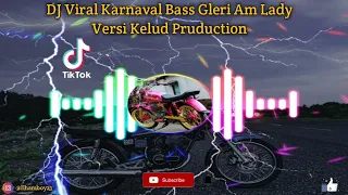 Download DJ Viral Karnaval Bass Gleri Am Lady Versi Kelud Pruduction | DJ Tiktok !!! MP3