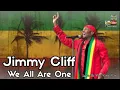 JIMMY CLIFF - WE ALL ARE ONE LEGENDA BY PAULO ROBERTO ROOTS