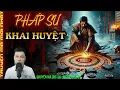 TRUYỆN MA :PHÁP SƯ KHAI HUYỆT – NGHI LỄ PHÁ PHONG ẤN MỘ CỔ GIỮA ĐÊM TRĂNG RẰM