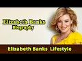 Elizabeth Banks Biography Life story Lifestyle Husband Family House Age Net Worth Upcoming Movies