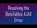Resolving the DataTables AJAX Error