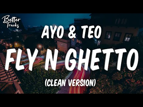 Download MP3 Ayo & Teo - Fly N Ghetto (Clean) (Lyrics) 🔥 (Fly N Ghetto Clean)